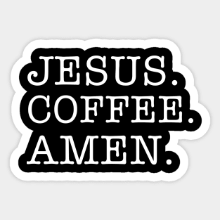 jesus, coffee, amen. (white lettering) Sticker